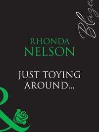 Just Toying Around..., Rhonda Nelson audiobook. ISDN39901282