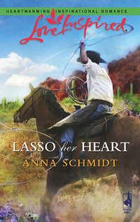 Lasso Her Heart, Anna  Schmidt аудиокнига. ISDN39901330