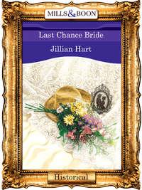 Last Chance Bride, Jillian Hart аудиокнига. ISDN39901338