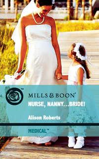Nurse, Nanny...Bride! - Alison Roberts