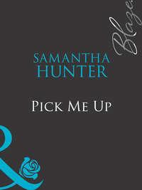 Pick Me Up, Samantha Hunter аудиокнига. ISDN39901882