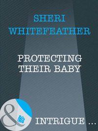 Protecting Their Baby, Sheri  WhiteFeather audiobook. ISDN39901954