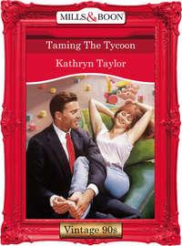 Taming The Tycoon - Kathryn Taylor