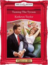 Taming The Tycoon, Kathryn Taylor аудиокнига. ISDN39902362