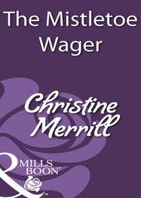 The Mistletoe Wager - Christine Merrill