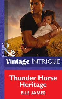 Thunder Horse Heritage, Elle James аудиокнига. ISDN39902962