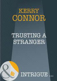Trusting a Stranger, Kerry  Connor аудиокнига. ISDN39903034