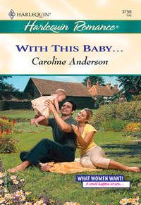 With This Baby..., Caroline  Anderson аудиокнига. ISDN39903250