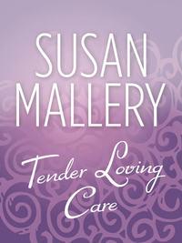 Tender Loving Care, Сьюзен Мэллери audiobook. ISDN39903378