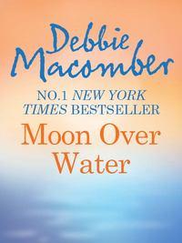 Moon Over Water, Debbie  Macomber audiobook. ISDN39904146