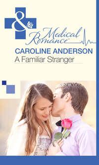 A Familiar Stranger - Caroline Anderson