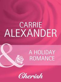 A Holiday Romance, Carrie  Alexander аудиокнига. ISDN39904378