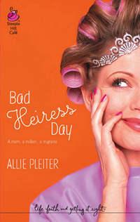 Bad Heiress Day, Allie  Pleiter аудиокнига. ISDN39904802