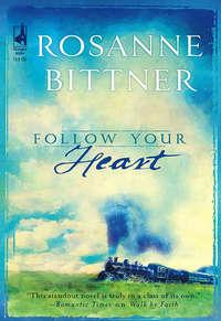 Follow Your Heart, Rosanne  Bittner audiobook. ISDN39906114