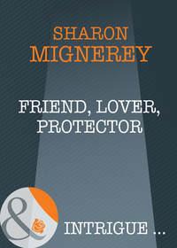 Friend, Lover, Protector, Sharon  Mignerey аудиокнига. ISDN39906210