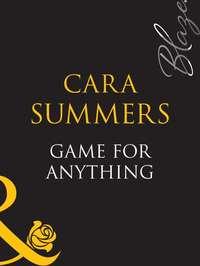 Game For Anything, Cara  Summers аудиокнига. ISDN39906250