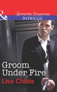 Groom Under Fire, Lisa  Childs audiobook. ISDN39906354