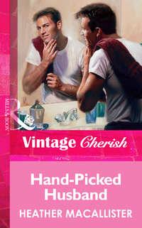 Hand-Picked Husband, HEATHER  MACALLISTER audiobook. ISDN39906394