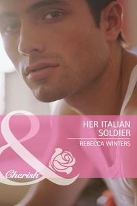Her Italian Soldier - Rebecca Winters