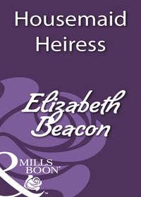 Housemaid Heiress, Elizabeth  Beacon аудиокнига. ISDN39906786