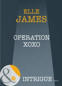 Operation XOXO, Elle James аудиокнига. ISDN39907194