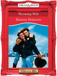 Wyoming Wife?, Shawna  Delacorte аудиокнига. ISDN39908050