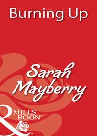 Burning Up, Sarah  Mayberry audiobook. ISDN39909130