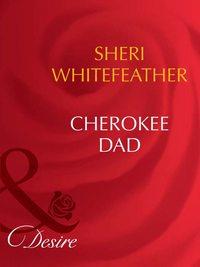 Cherokee Dad, Sheri  WhiteFeather аудиокнига. ISDN39909218