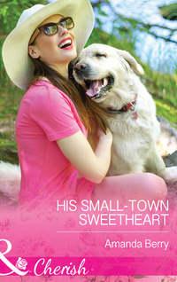 His Small-Town Sweetheart, Amanda  Berry audiobook. ISDN39911234