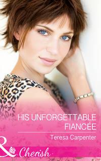 His Unforgettable Fiancée, Teresa  Carpenter audiobook. ISDN39911250