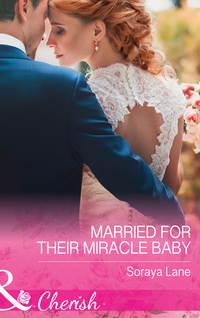 Married For Their Miracle Baby, Soraya  Lane аудиокнига. ISDN39911306