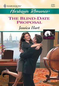 The Blind-date Proposal, Jessica Hart аудиокнига. ISDN39911594