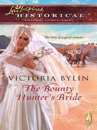 The Bounty Hunter′s Bride - Victoria Bylin