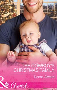 The Cowboy′s Christmas Family - DONNA ALWARD