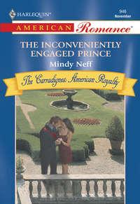 The Inconveniently Engaged Prince - Mindy Neff