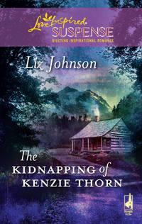 The Kidnapping of Kenzie Thorn, Liz  Johnson аудиокнига. ISDN39912146