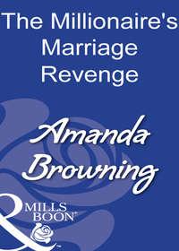 The Millionaire′s Marriage Revenge - AMANDA BROWNING