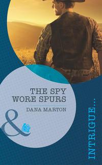 The Spy Wore Spurs - Dana Marton