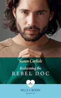 Redeeming The Rebel Doc, Susan Carlisle audiobook. ISDN39912930