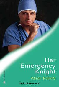 Her Emergency Knight, Alison Roberts audiobook. ISDN39913282