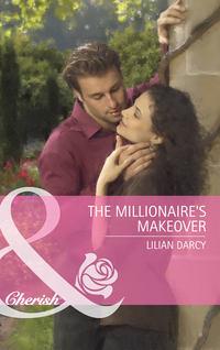 The Millionaire′s Makeover - Lilian Darcy