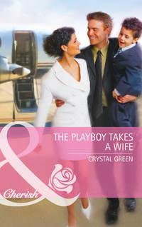 The Playboy Takes a Wife, Crystal  Green audiobook. ISDN39913594