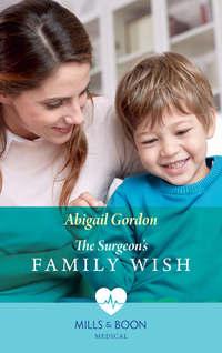 The Surgeon′s Family Wish, Abigail  Gordon аудиокнига. ISDN39913634