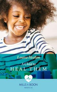 A Child To Heal Them - Louisa Heaton