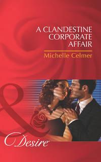A Clandestine Corporate Affair, Michelle  Celmer аудиокнига. ISDN39914250