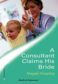 A Consultant Claims His Bride, Maggie  Kingsley аудиокнига. ISDN39914306
