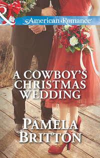 A Cowboy′s Christmas Wedding - Pamela Britton