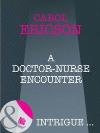 A Doctor-Nurse Encounter, Carol  Ericson аудиокнига. ISDN39914490