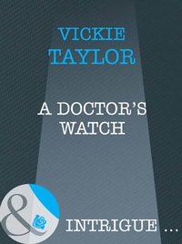 A Doctor′s Watch, Vickie  Taylor audiobook. ISDN39914498