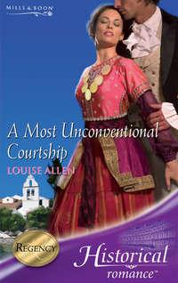 A Most Unconventional Courtship - Louise Allen